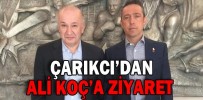 ÇARIKCI’DAN ALİ KOÇ’A ZİYARET