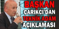 ÇARIKCI’DAN TEKNİK DİREKTÖR AÇIKLAMASI