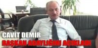 CAVİT DEMİR BAŞKAN ADAYLIĞINI AÇIKLADI