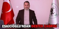 ESKİCİOĞLU'NDAN DESTEK ÇAĞRISI