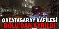 GALATASARAY KAFİLESİ BOLU’DAN AYRILDI