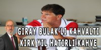 GİRAY BULAK'LI KAHVALTI KIRK YIL HATIRLI KAHVE