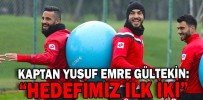 “HEDEFİMİZ İLK İKİ”