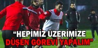 “HEPİMİZ ÜZERİMİZE DÜŞEN GÖREVİ YAPALIM”