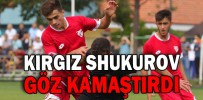 KIRGIZ SHUKUROV GÖZ KAMAŞTIRDI