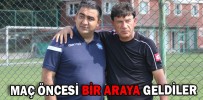 MAÇ ÖNCESİ BİR ARAYA GELDİLER