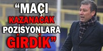 “MAÇI KAZANACAK POZİSYONLARA GİRDİK”