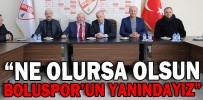 “NE OLURSA OLSUN BOLUSPOR’UN YANINDAYIZ”