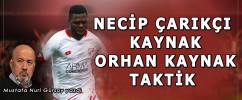 NECİP ÇARIKÇI KAYNAK ORHAN KAYNAK TAKTİK PEŞİNDE