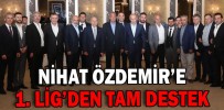 NİHAT ÖZDEMİR’E 1. LİG’DEN TAM DESTEK