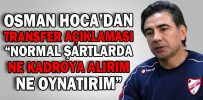 OSMAN HOCA’DAN TRANSFER AÇIKLAMASI