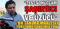 ÖZKÖYLÜ: ÇIKAN TEST SONUÇLARI ŞAŞIRTICI VE ÜZÜCÜ