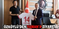 ÖZKÖYLÜ’DEN YAMAN’A ZİYARET