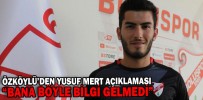 ÖZKÖYLÜ’DEN YUSUF MERT AÇIKLAMASI