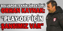 "PLAY-OFF İÇİN ŞANSIMIZ VAR"