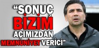 “SONUÇ BİZİM AÇIMIZDAN MEMNUNİYET VERİCİ”