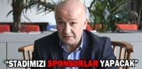 “STADIMIZI SPONSORLAR YAPACAK”