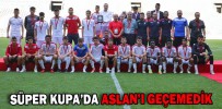 SÜPER KUPA’DA ASLAN’I GEÇEMEDİK