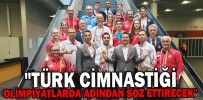 "TÜRK CİMNASTİĞİ OLİMPİYATLARDA ADINDAN SÖZ ETTİRECEK"