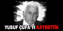 YUSUF ÇUFA’YI KAYBETTİK