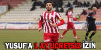 YUSUF’A 1 AY ÜCRETSİZ İZİN