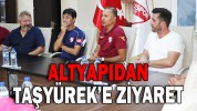 ALTYAPIDAN TAŞYÜREK’E ZİYARET