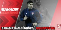 BAHADIR HAN GÜNGÖRDÜ BOLUSPOR’DA