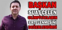 BAŞKAN SUAT ÇELEN, OLİMPİYATLARIN ERTELENMESİNİ DEĞERLENDİRDİ