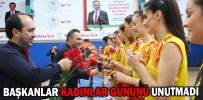 BAŞKANLAR KADINLAR GÜNÜNÜ UNUTMADI