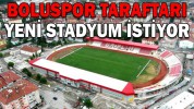 BOLUSPOR TARAFTARI YENİ STADYUM İSTİYOR