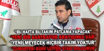 “BU HAFTA BU TAKIM PATLAMA YAPACAK”