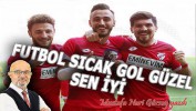 FUTBOL SICAK GOL GÜZEL SEN İYİ