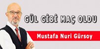 GÜL GİBİ MAÇ OLDU