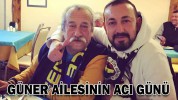 GÜNER AİLESİNİN ACI GÜNÜ