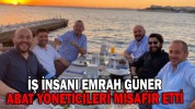 İŞ İNSANI EMRAH GÜNER ABAT YÖNETİCİLERİ MİSAFİR ETTİ