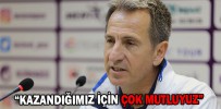 “KAZANDIĞIMIZ İÇİN ÇOK MUTLUYUZ”