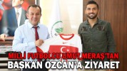 MİLLİ FUTBOLCU UMUT MERAŞ’TAN BAŞKAN ÖZCAN’A ZİYARET