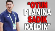 “Oyuncularımız çok iyi mücadele ettiler”
