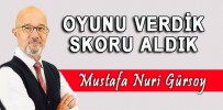 OYUNU VERDİK SKORU ALDIK