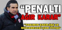 “PENALTI AĞIR BİR KARAR”