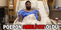 POEPON AMELİYAT OLDU