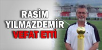 RASİM YILMAZDEMİR VEFAT ETTİ