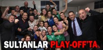 SULTANLAR PLAY-OFF’TA