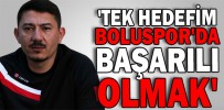 'TEK HEDEFİM BOLUSPOR'DA BAŞARILI OLMAK'