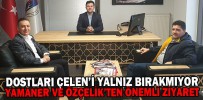 YAMANER VE ÖZÇELİK’TEN ÖNEMLİ ZİYARET