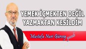 YEMEKTEN İÇMEKTEN DEĞİL YAZMAKTAN KESİLDİM