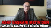 ASKF BAŞKANI CEMALETTİN METİN’DEN AMATÖR TAKIMLARA BÜYÜK MÜJDE