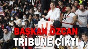 BAŞKAN ÖZCAN TRİBÜNE ÇIKTI