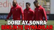 DÖRT AY SONRA BİRLİKTE OYNADILAR