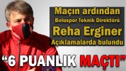 “İKİ TAKIM İÇİNDE 6 PUANLIK MAÇTI”